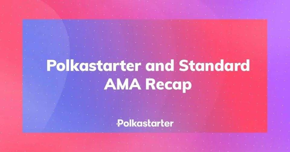 上线项目｜Polkastarter x Standard 线上 AMA 回顾 - 第1张  | 比特币-比特币价格-比特币行情交易交流平台